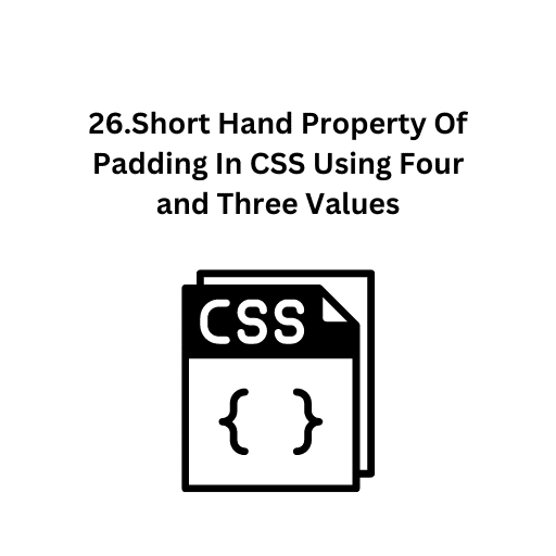 26.Short Hand Property Of Padding In CSS Using Four and Three Values